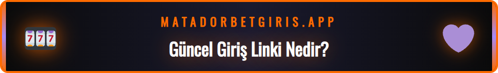 Matadorbet giriş güncel link ve adres değişikliği nedenleri.